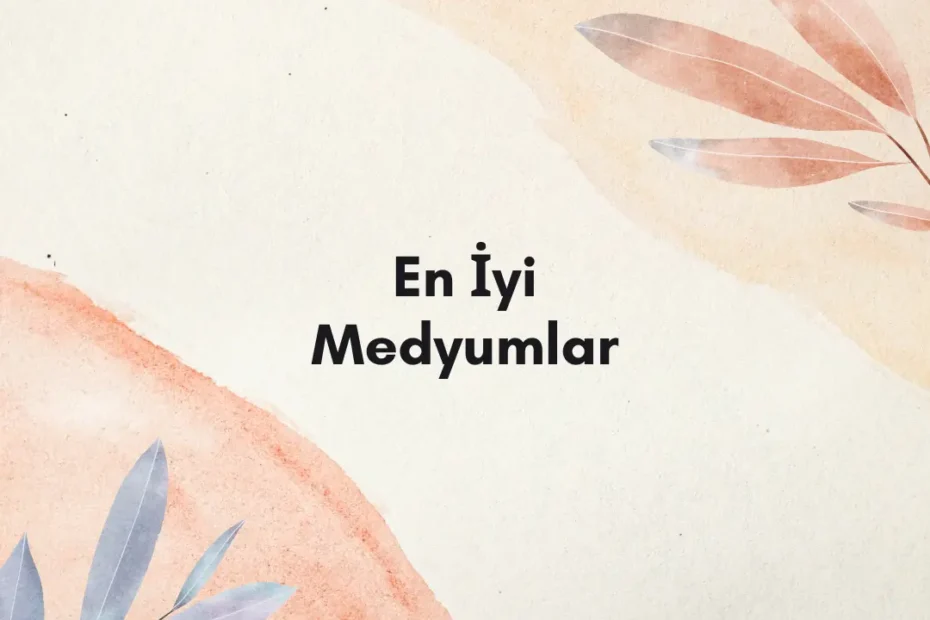 en-iyi-medyumlar